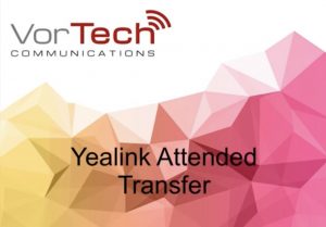 VorTech Communications | Holland, Michigan | Hosted VoIP | Telecommunications | Phones | Phone Company Near Me | Local | Business Phone System | Voice Over IP | App | Responsive Service | Feature Rich | Simple Pricing | VoIP Phone System | VoIP Providers | VoIP Number | Yealink Phones | A Revolutionary SIP Phone - Yealink - How to perform an attended transfer with a Yealink desk phone - VorTech Communications