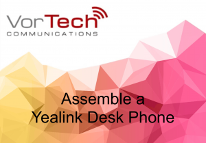 VorTech Communications | Holland, Michigan | Hosted VoIP | Telecommunications | Phones | Phone Company Near Me | Local | Business Phone System | Voice Over IP | App | Responsive Service | Feature Rich | Simple Pricing | VoIP Phone System | VoIP Providers | VoIP Number | Yealink Phones | A Revolutionary SIP Phone - Yealink - How to assemble a Yealink desk phone - VorTech Communications